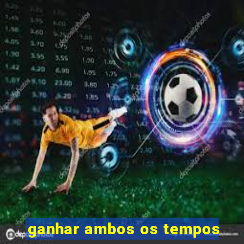 ganhar ambos os tempos